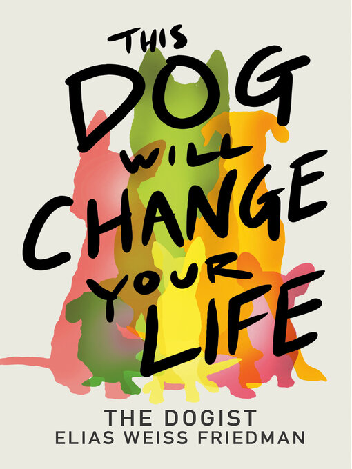 Title details for This Dog Will Change Your Life by Elias Weiss Friedman - Wait list